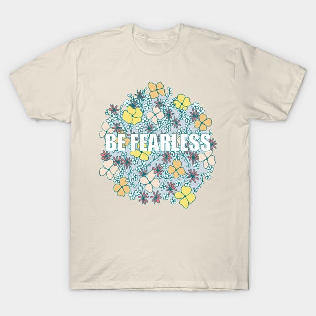 Be Fearless T-Shirt by GabbieRiscanevo